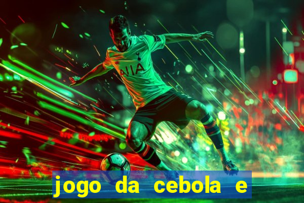 jogo da cebola e da berinjela